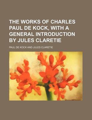 Book cover for The Works of Charles Paul de Kock, with a General Introduction by Jules Claretie (Volume 24)