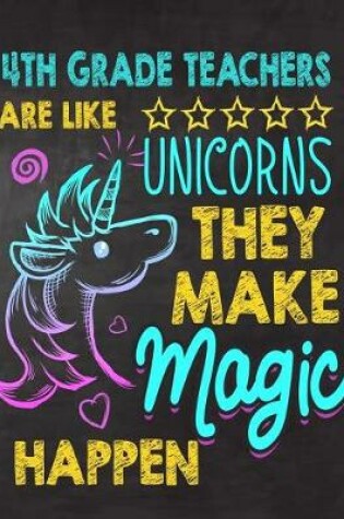 Cover of 4th Grade Teachers are like Unicorns They make Magic Happen