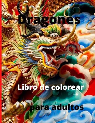 Book cover for Dragones Libro de colorear para Adultos