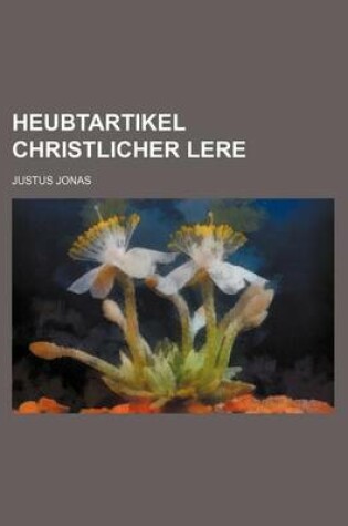 Cover of Heubtartikel Christlicher Lere