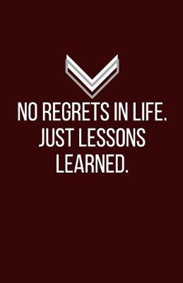 Book cover for No regrets in life. Just lessons learned. - Blank Lined Notebook - Funny Motivational Quote Journal - 5.5" x 8.5" / 120 pages