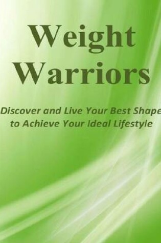 Cover of Weight Warriors: Discover and Live Your Best Shape to Achieve Your Ideal Lifestyle