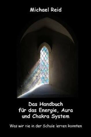 Cover of Das Handbuch Fur Das Energie, Aura Und Chakra System