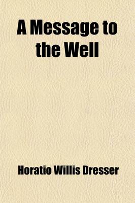 Book cover for A Message to the Well; And Other Essays and Letters on the Art of Health