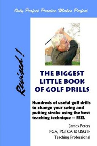 Cover of The Biggest Little Book of Golf Drills: Hundreds of Useful Gold Drills to Change Your Swing and Putting Strokes Using the Best Teaching Technique