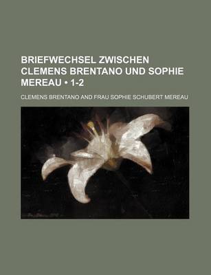 Book cover for Briefwechsel Zwischen Clemens Brentano Und Sophie Mereau (1-2)