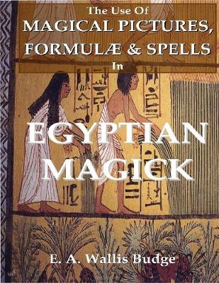 Book cover for The Use of Magical Pictures, Formulae & Spells In Egyptian Magick