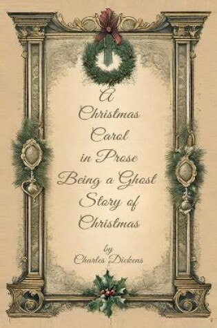 Cover of A Christmas Carol in Prose Begin A Ghost Story of Christmas