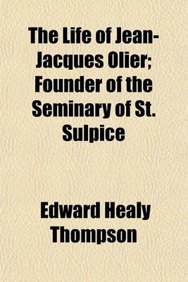 Book cover for The Life of Jean-Jacques Olier; Founder of the Seminary of St. Sulpice