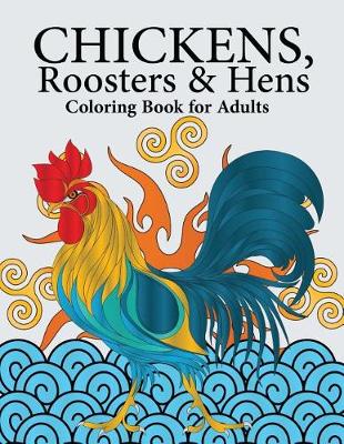 Book cover for Chickens, Roosters & Hens Coloring Book for Adults