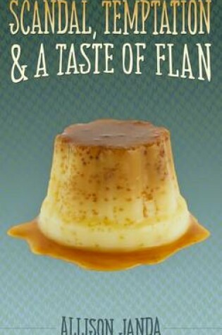 Scandal, Temptation & a Taste of Flan