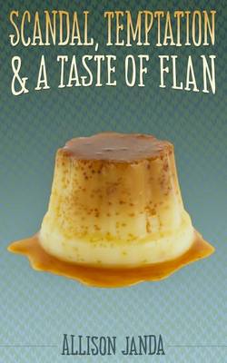 Book cover for Scandal, Temptation & a Taste of Flan