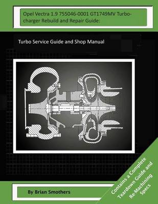 Book cover for Opel Vectra 1.9 755046-0001 GT1749MV Turbocharger Rebuild and Repair Guide