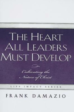 Cover of The Heart All Leaders Must Develop