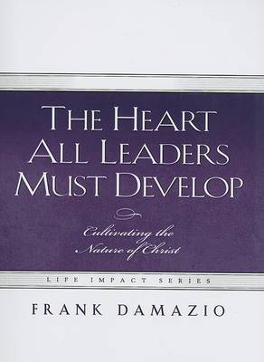 Book cover for The Heart All Leaders Must Develop