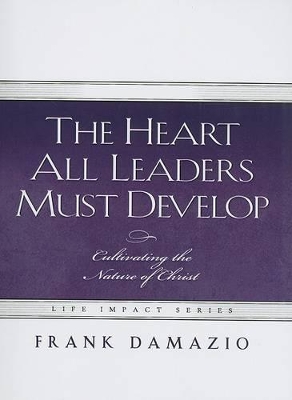 Cover of The Heart All Leaders Must Develop