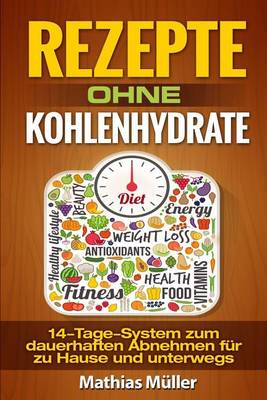 Book cover for Rezepte ohne Kohlenhydrate - 14-Tage-System mit 112 leckeren Rezepten zum dauerhaften Abnehmen f�r zu Hause und unterwegs