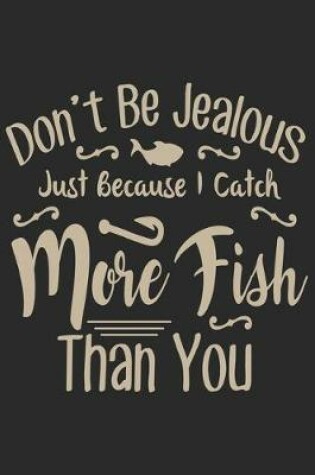 Cover of Don't be Jealous just because I catch more fish than you