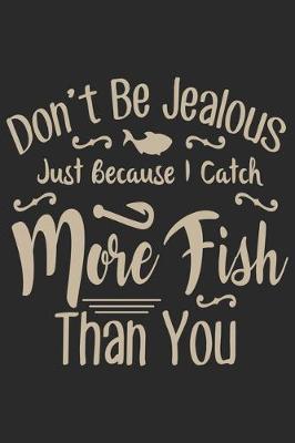 Book cover for Don't be Jealous just because I catch more fish than you