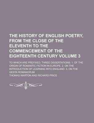 Book cover for The History of English Poetry, from the Close of the Eleventh to the Commencement of the Eighteenth Century Volume 3; To Which Are Prefixed, Three Dissertations