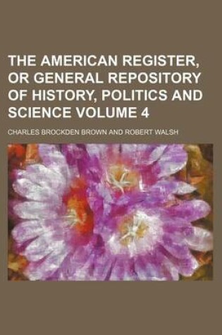 Cover of The American Register, or General Repository of History, Politics and Science Volume 4