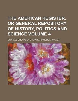 Book cover for The American Register, or General Repository of History, Politics and Science Volume 4