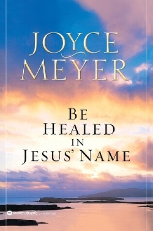 Cover of Be Healed in Jesus' Name