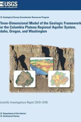 Cover of Three-Dimensional Model of the Geologic Framework for the Columbia Plateau Regional Aquifer System, Idaho, Oregon, and Washington