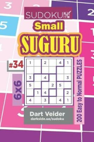 Cover of Sudoku Small Suguru - 200 Easy to Normal Puzzles 6x6 (Volume 34)