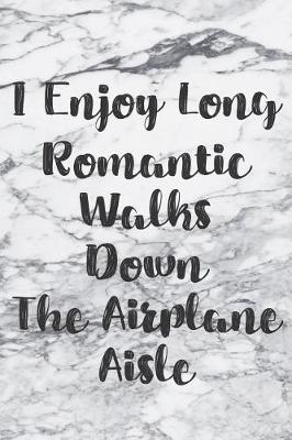 Cover of I Enjoy Long Romantic Walks Down The Airplane Aisle