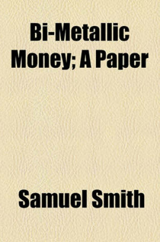 Cover of Bi-Metallic Money; A Paper