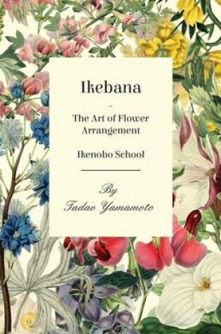 Cover of Ikebana - The Art of Flower Arrangement - Ikenobo School