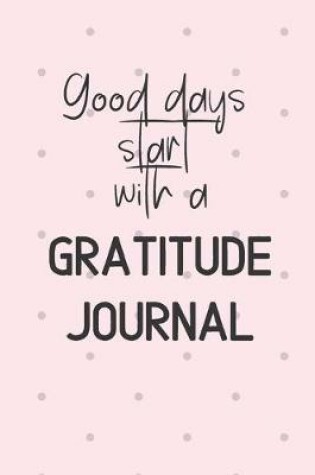 Cover of Good days start with a Gratitude Journal