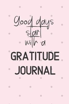 Book cover for Good days start with a Gratitude Journal