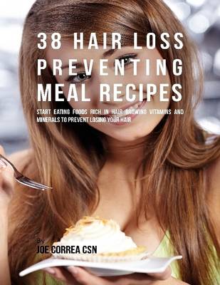 Book cover for 38 Hair Loss Preventing Meal Recipes: Start Eating Foods Rich In Hair Growing Vitamins and Minerals to Prevent Losing Your Hair