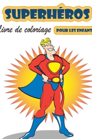 Cover of Livre de coloriage Super Heroes pour les enfants de 4 à 8 ans