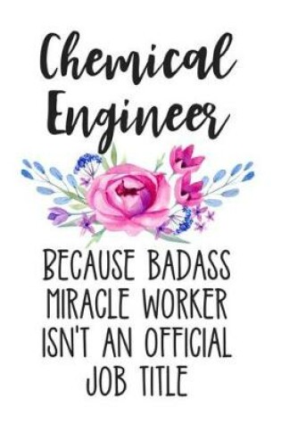 Cover of Chemical Engineer Because Badass Miracle Worker Isn't an Official Job Title