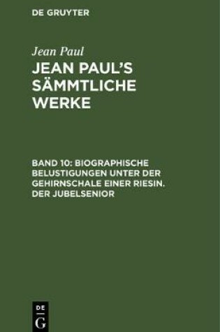 Cover of Biographische Belustigungen Unter Der Gehirnschale Einer Riesin. Der Jubelsenior