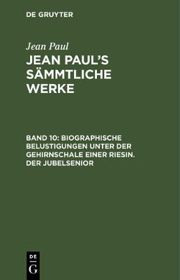 Book cover for Biographische Belustigungen Unter Der Gehirnschale Einer Riesin. Der Jubelsenior