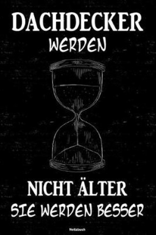 Cover of Dachdecker werden nicht alter sie werden besser Notizbuch