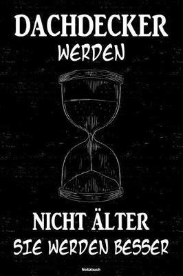 Book cover for Dachdecker werden nicht alter sie werden besser Notizbuch