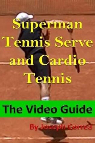Cover of Superman Tennis Serve and Cardio Tennis: The Video Guide