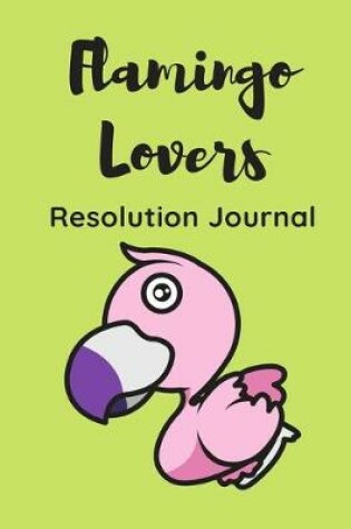Cover of Flamingo Lovers Resolution Journal