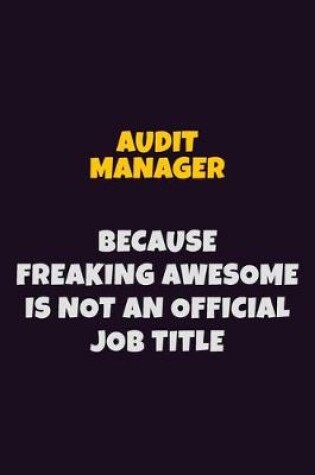 Cover of Audit Manager, Because Freaking Awesome Is Not An Official Job Title