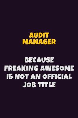 Book cover for Audit Manager, Because Freaking Awesome Is Not An Official Job Title