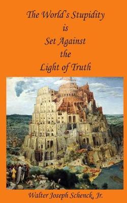 Book cover for The World's Stupidity is Set Against the Light of Truth