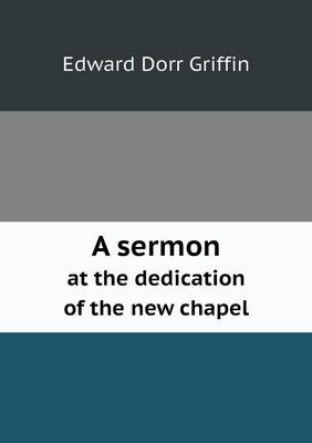 Book cover for A Sermon at the Dedication of the New Chapel