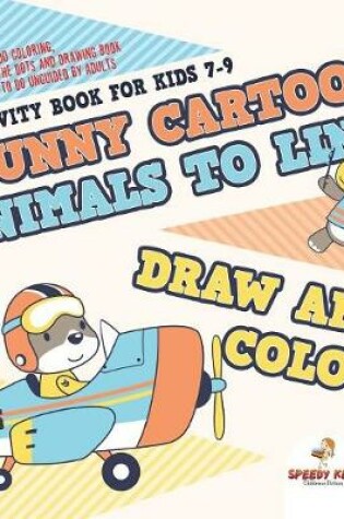Cover of Activity Book for Kids 7-9. Funny Cartoon Animals to Link, Draw and Color. Easy-to-Do Coloring, Connect the Dots and Drawing Book for Kids to Do Unguided by Adults