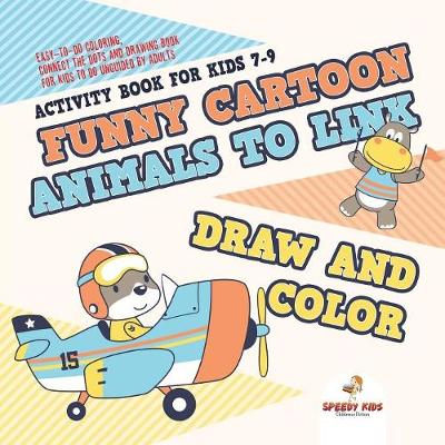 Book cover for Activity Book for Kids 7-9. Funny Cartoon Animals to Link, Draw and Color. Easy-to-Do Coloring, Connect the Dots and Drawing Book for Kids to Do Unguided by Adults