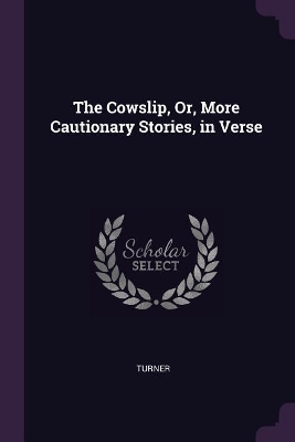 Book cover for The Cowslip, Or, More Cautionary Stories, in Verse